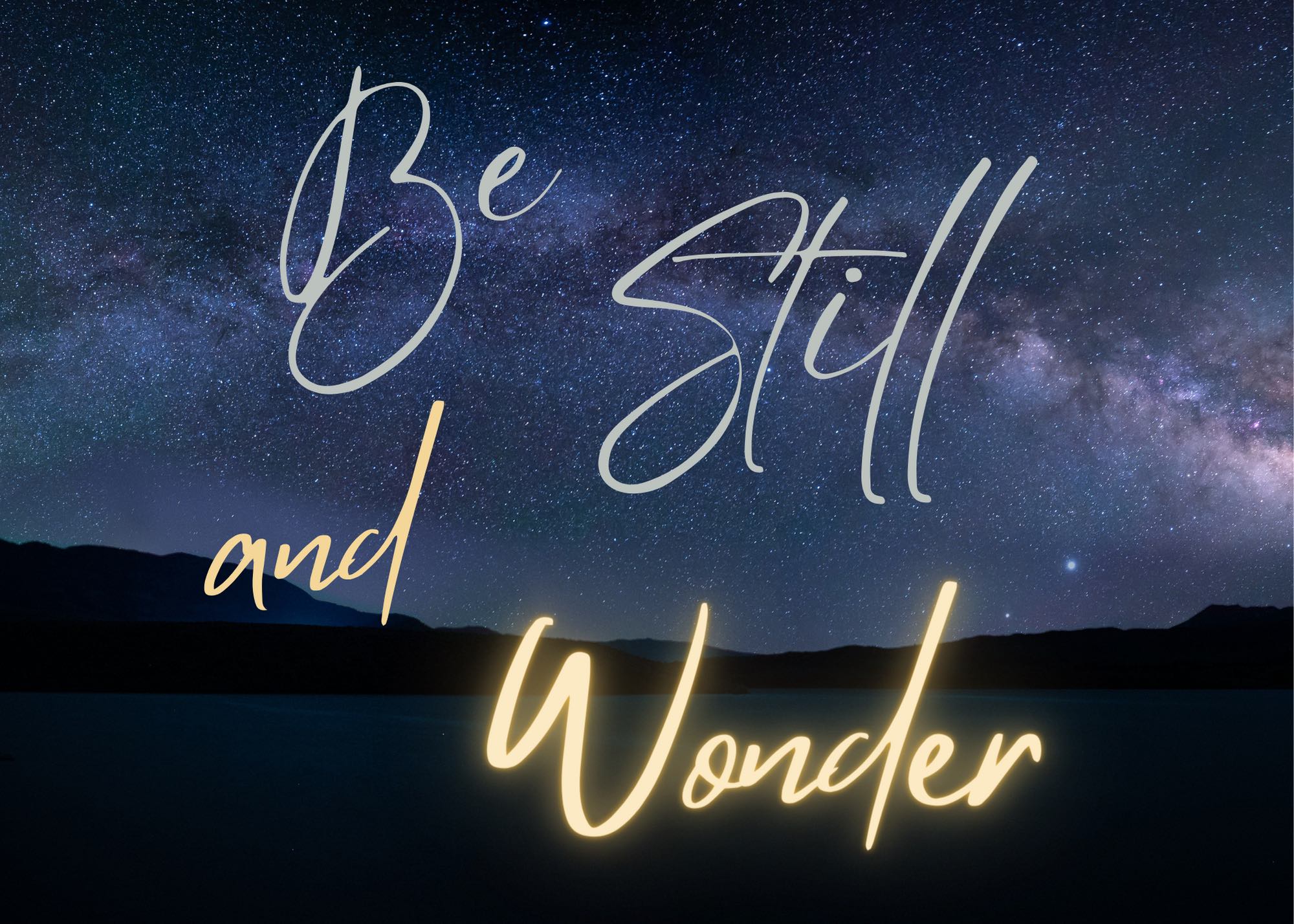 Be Still & Wonder
